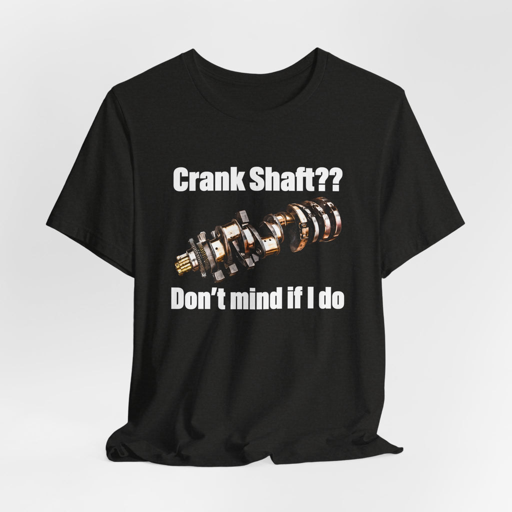 Crank Shaft Don't Mind If I Do Tee – Funny Mechanic Car Guy Shirt