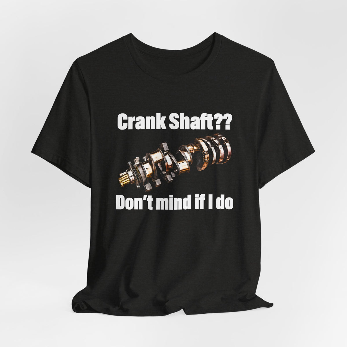 Crank Shaft Don't Mind If I Do Tee – Funny Mechanic Car Guy Shirt