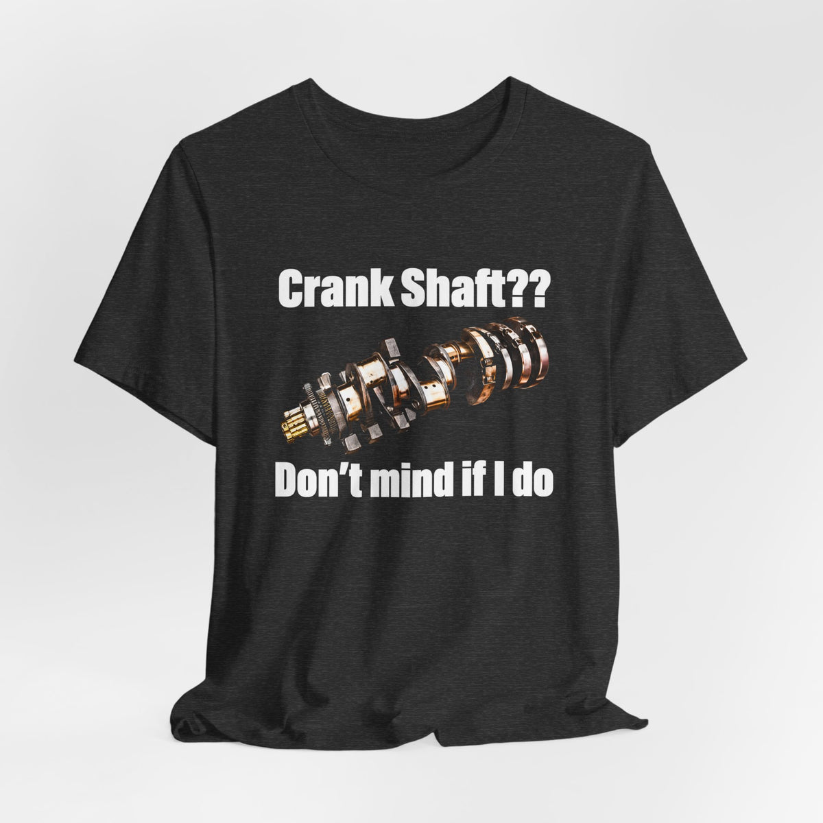 Crank Shaft Don't Mind If I Do Tee – Funny Mechanic Car Guy Shirt