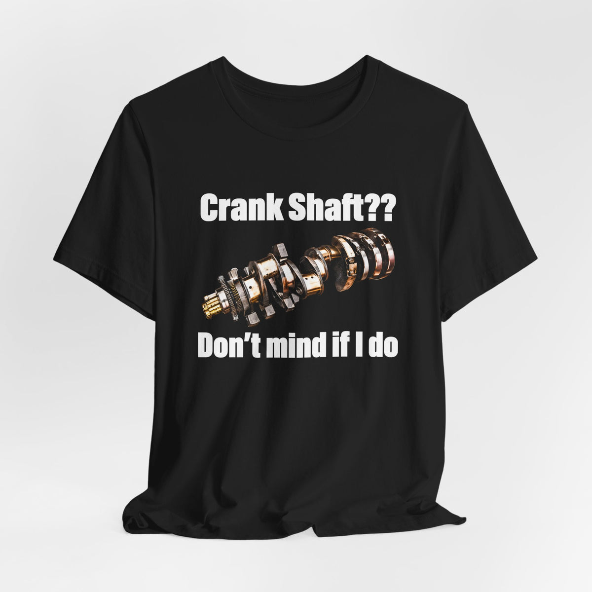 Crank Shaft Don't Mind If I Do Tee – Funny Mechanic Car Guy Shirt