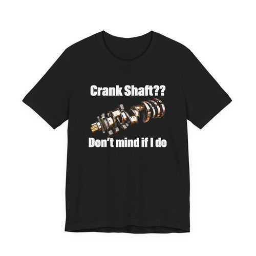 Crank Shaft Don't Mind If I Do Tee – Funny Mechanic Car Guy Shirt